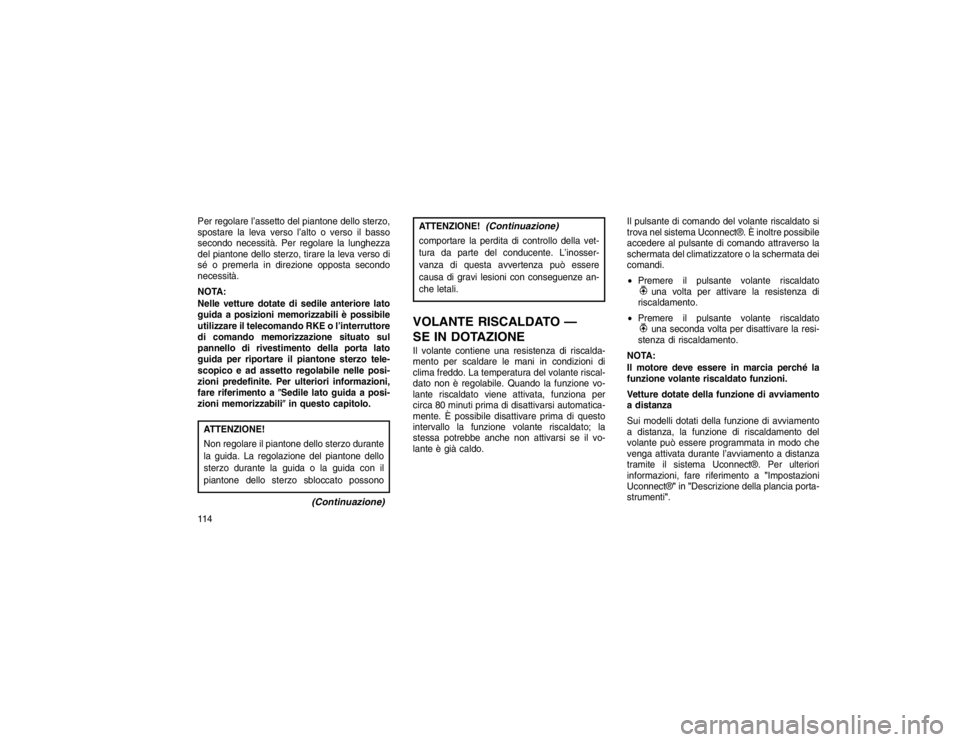 JEEP GRAND CHEROKEE 2016 Libretto Uso Manutenzione (in Italian) Per regolare l’assetto del piantone dello sterzo,
spostare la leva verso l’alto o verso il basso
secondo necessità. Per regolare la lunghezza
del piantone dello sterzo, tirare la leva verso di
s JEEP GRAND CHEROKEE 2016 Libretto Uso Manutenzione (in Italian) Per regolare l’assetto del piantone dello sterzo,
spostare la leva verso l’alto o verso il basso
secondo necessità. Per regolare la lunghezza
del piantone dello sterzo, tirare la leva verso di
s