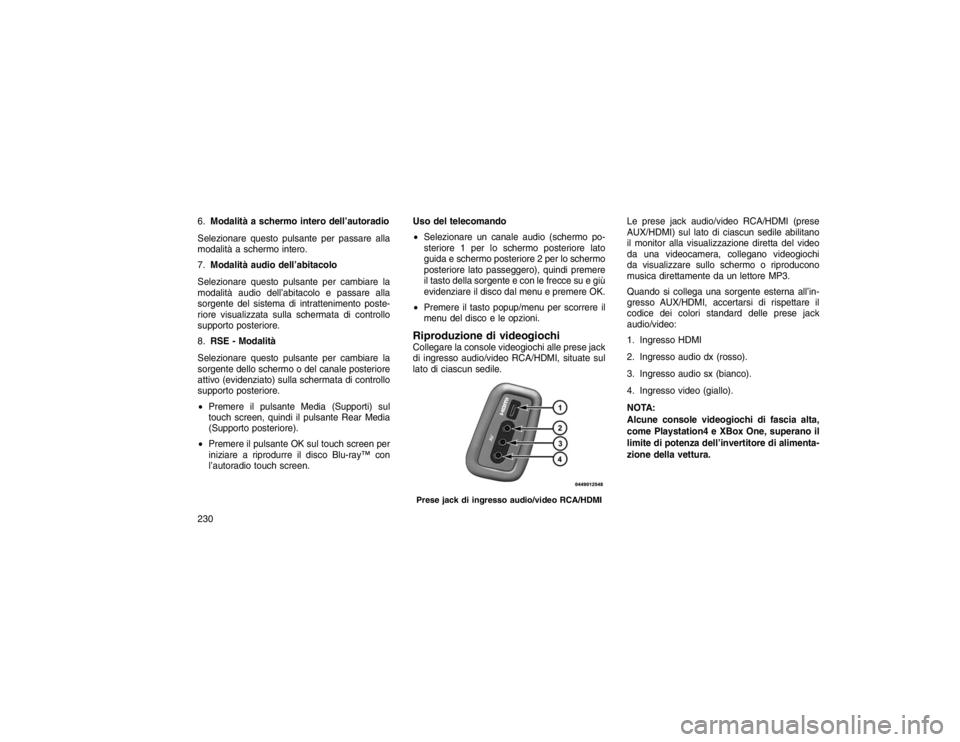 JEEP GRAND CHEROKEE 2016 Libretto Uso Manutenzione (in Italian) 6.Modalità a schermo intero dell’autoradio
Selezionare questo pulsante per passare alla
modalità a schermo intero.
7. Modalità audio dell’abitacolo
Selezionare questo pulsante per cambiare la
m JEEP GRAND CHEROKEE 2016 Libretto Uso Manutenzione (in Italian) 6.Modalità a schermo intero dell’autoradio
Selezionare questo pulsante per passare alla
modalità a schermo intero.
7. Modalità audio dell’abitacolo
Selezionare questo pulsante per cambiare la
m