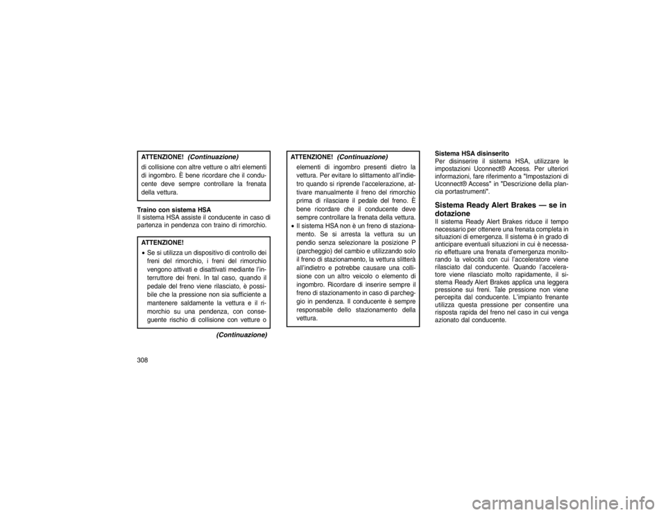 JEEP GRAND CHEROKEE 2016 Libretto Uso Manutenzione (in Italian) ATTENZIONE!
(Continuazione)
di collisione con altre vetture o altri elementi
di ingombro. È bene ricordare che il condu-
cente deve sempre controllare la frenata
della vettura.
Traino con sistema HSA JEEP GRAND CHEROKEE 2016 Libretto Uso Manutenzione (in Italian) ATTENZIONE!
(Continuazione)
di collisione con altre vetture o altri elementi
di ingombro. È bene ricordare che il condu-
cente deve sempre controllare la frenata
della vettura.
Traino con sistema HSA