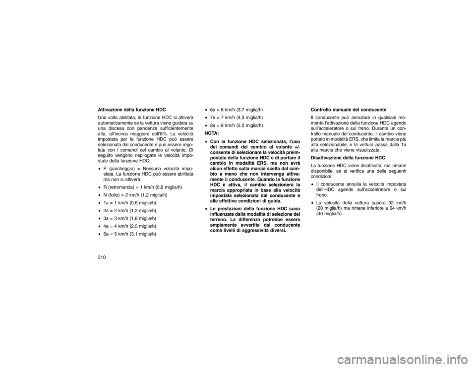 JEEP GRAND CHEROKEE 2016 Libretto Uso Manutenzione (in Italian) Attivazione della funzione HDC
Una volta abilitata, la funzione HDC si attiverà
automaticamente se la vettura viene guidata su
una discesa con pendenza sufficientemente
alta, all’incirca maggiore d JEEP GRAND CHEROKEE 2016 Libretto Uso Manutenzione (in Italian) Attivazione della funzione HDC
Una volta abilitata, la funzione HDC si attiverà
automaticamente se la vettura viene guidata su
una discesa con pendenza sufficientemente
alta, all’incirca maggiore d