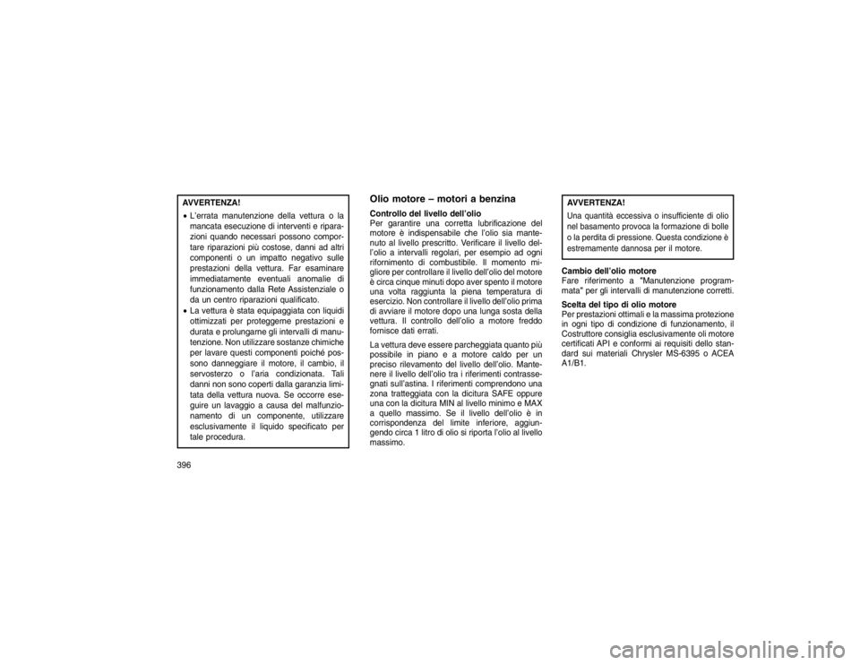 JEEP GRAND CHEROKEE 2016 Libretto Uso Manutenzione (in Italian) AVVERTENZA!
L’errata manutenzione della vettura o la
mancata esecuzione di interventi e ripara-
zioni quando necessari possono compor-
tare riparazioni più costose, danni ad altri
componenti o un JEEP GRAND CHEROKEE 2016 Libretto Uso Manutenzione (in Italian) AVVERTENZA!
L’errata manutenzione della vettura o la
mancata esecuzione di interventi e ripara-
zioni quando necessari possono compor-
tare riparazioni più costose, danni ad altri
componenti o un