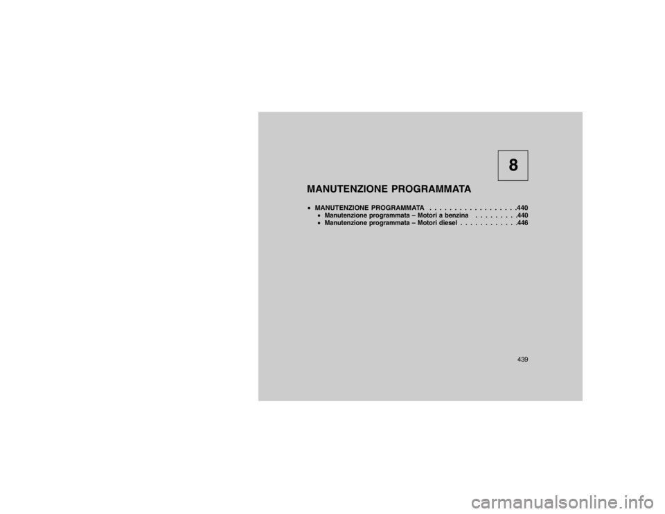 JEEP GRAND CHEROKEE 2016  Libretto Uso Manutenzione (in Italian) 8
MANUTENZIONE PROGRAMMATA
 MANUTENZIONE PROGRAMMATA . . . . . . . . . . . . . . . . . .440
Manutenzione programmata – Motori a benzina . . . . . . . . .440
 Manutenzione programmata – Motori d
