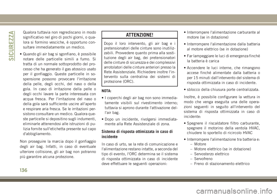 JEEP GRAND CHEROKEE 2018 Libretto Uso Manutenzione (in Italian) Qualora tuttavia non regrediscano in modo
significativo nel giro di pochi giorni, o qua-
lora si formino vesciche, è opportuno con-
sultare immediatamente un medico.
• Quando gli air bag si sgonfia JEEP GRAND CHEROKEE 2018 Libretto Uso Manutenzione (in Italian) Qualora tuttavia non regrediscano in modo
significativo nel giro di pochi giorni, o qua-
lora si formino vesciche, è opportuno con-
sultare immediatamente un medico.
• Quando gli air bag si sgonfia