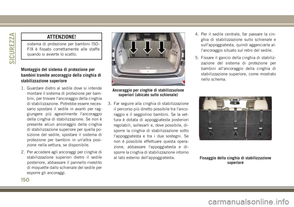 JEEP GRAND CHEROKEE 2018 Libretto Uso Manutenzione (in Italian) ATTENZIONE!
sistema di protezione per bambini ISO-
FIX è fissato correttamente alle staffe
quando si avverte lo scatto.
Montaggio del sistema di protezione per
bambini tramite ancoraggio della cinghi JEEP GRAND CHEROKEE 2018 Libretto Uso Manutenzione (in Italian) ATTENZIONE!
sistema di protezione per bambini ISO-
FIX è fissato correttamente alle staffe
quando si avverte lo scatto.
Montaggio del sistema di protezione per
bambini tramite ancoraggio della cinghi