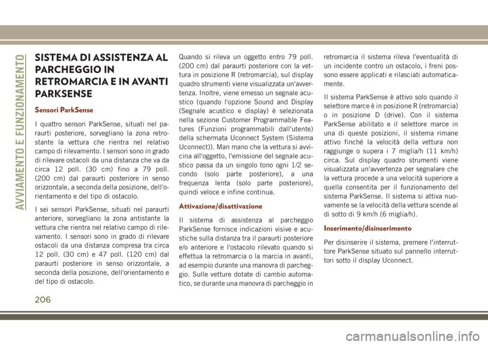 JEEP GRAND CHEROKEE 2018  Libretto Uso Manutenzione (in Italian) SISTEMA DI ASSISTENZA AL
PARCHEGGIO IN
RETROMARCIA E IN AVANTI
PARKSENSE
Sensori ParkSense
I quattro sensori ParkSense, situati nel pa-
raurti posteriore, sorvegliano la zona retro-
stante la vettura 