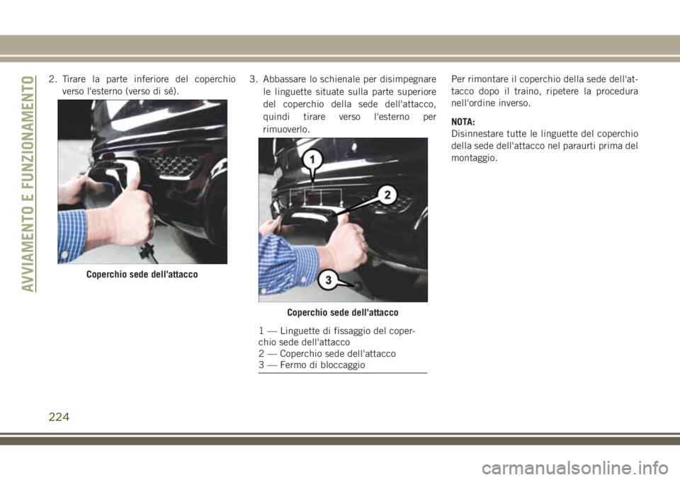 JEEP GRAND CHEROKEE 2018  Libretto Uso Manutenzione (in Italian) 2. Tirare la parte inferiore del coperchio
verso l'esterno (verso di sé).3. Abbassare lo schienale per disimpegnare
le linguette situate sulla parte superiore
del coperchio della sede dell'at