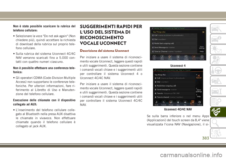 JEEP GRAND CHEROKEE 2018 Libretto Uso Manutenzione (in Italian) Non è stato possibile scaricare la rubrica del
telefono cellulare:
• Selezionare la voce "Do not ask again" (Non
chiedere più), quindi accettare la richiesta
di download della rubrica sul JEEP GRAND CHEROKEE 2018 Libretto Uso Manutenzione (in Italian) Non è stato possibile scaricare la rubrica del
telefono cellulare:
• Selezionare la voce "Do not ask again" (Non
chiedere più), quindi accettare la richiesta
di download della rubrica sul