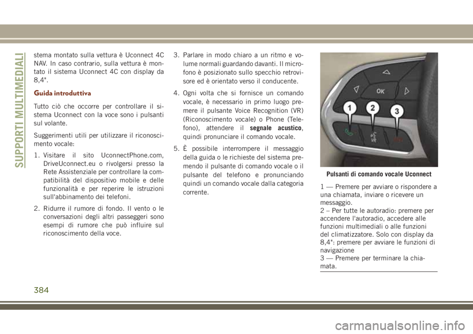JEEP GRAND CHEROKEE 2018 Libretto Uso Manutenzione (in Italian) stema montato sulla vettura è Uconnect 4C
NAV. In caso contrario, sulla vettura è mon-
tato il sistema Uconnect 4C con display da
8,4".
Guida introduttiva
Tutto ciò che occorre per controllare JEEP GRAND CHEROKEE 2018 Libretto Uso Manutenzione (in Italian) stema montato sulla vettura è Uconnect 4C
NAV. In caso contrario, sulla vettura è mon-
tato il sistema Uconnect 4C con display da
8,4".
Guida introduttiva
Tutto ciò che occorre per controllare