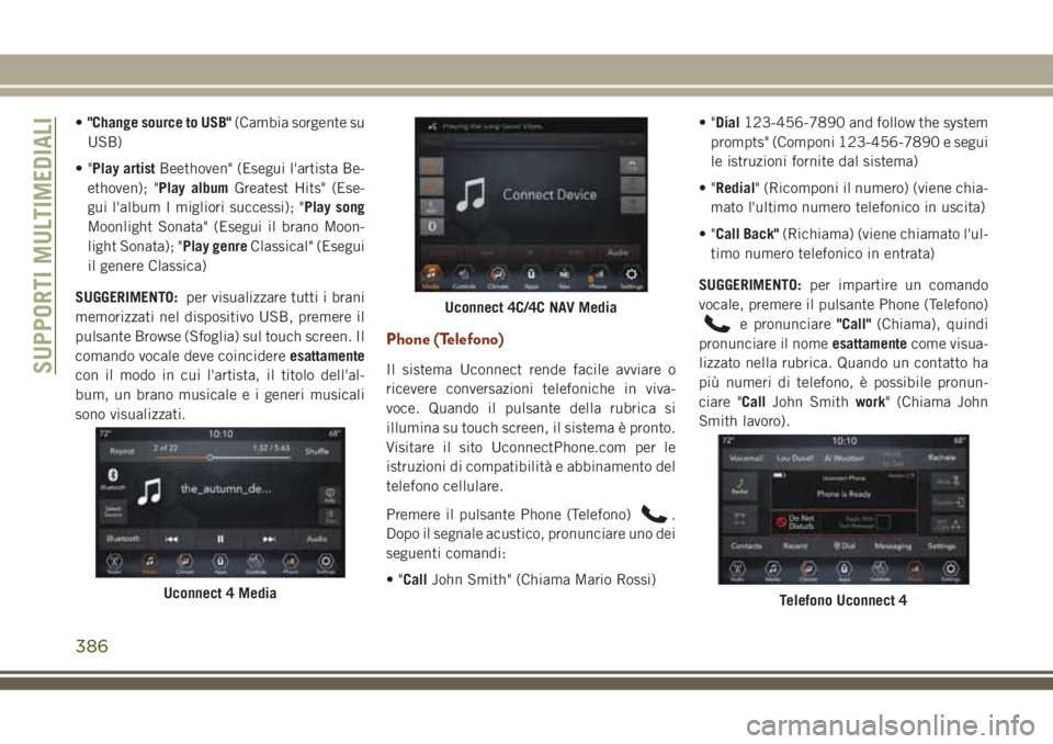 JEEP GRAND CHEROKEE 2018 Libretto Uso Manutenzione (in Italian) •"Change source to USB"(Cambia sorgente su
USB)
•"Play artistBeethoven" (Esegui l'artista Be-
ethoven); "Play albumGreatest Hits" (Ese-
gui l'album I migliori succe JEEP GRAND CHEROKEE 2018 Libretto Uso Manutenzione (in Italian) •"Change source to USB"(Cambia sorgente su
USB)
•"Play artistBeethoven" (Esegui l'artista Be-
ethoven); "Play albumGreatest Hits" (Ese-
gui l'album I migliori succe