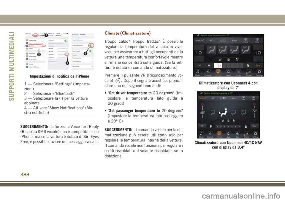 JEEP GRAND CHEROKEE 2018 Libretto Uso Manutenzione (in Italian) SUGGERIMENTO:la funzione Voice Text Reply
(Risposta SMS vocale) non è compatibile con
iPhone, ma se la vettura è dotata di Siri Eyes
Free, è possibile inviare un messaggio vocale.
Climate (Climatiz JEEP GRAND CHEROKEE 2018 Libretto Uso Manutenzione (in Italian) SUGGERIMENTO:la funzione Voice Text Reply
(Risposta SMS vocale) non è compatibile con
iPhone, ma se la vettura è dotata di Siri Eyes
Free, è possibile inviare un messaggio vocale.
Climate (Climatiz