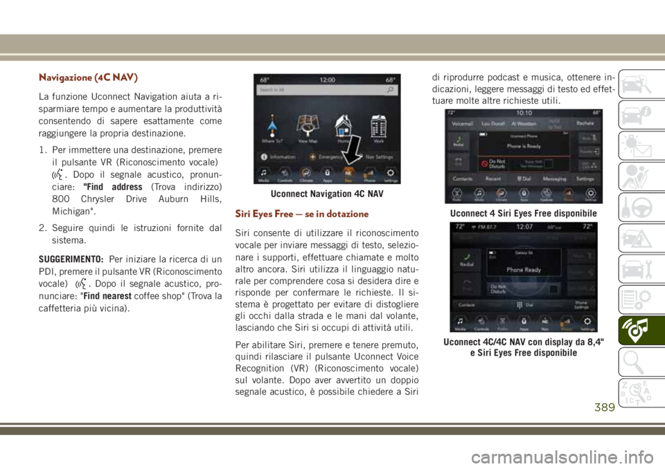 JEEP GRAND CHEROKEE 2018 Libretto Uso Manutenzione (in Italian) Navigazione (4C NAV)
La funzione Uconnect Navigation aiuta a ri-
sparmiare tempo e aumentare la produttività
consentendo di sapere esattamente come
raggiungere la propria destinazione.
1. Per immette JEEP GRAND CHEROKEE 2018 Libretto Uso Manutenzione (in Italian) Navigazione (4C NAV)
La funzione Uconnect Navigation aiuta a ri-
sparmiare tempo e aumentare la produttività
consentendo di sapere esattamente come
raggiungere la propria destinazione.
1. Per immette