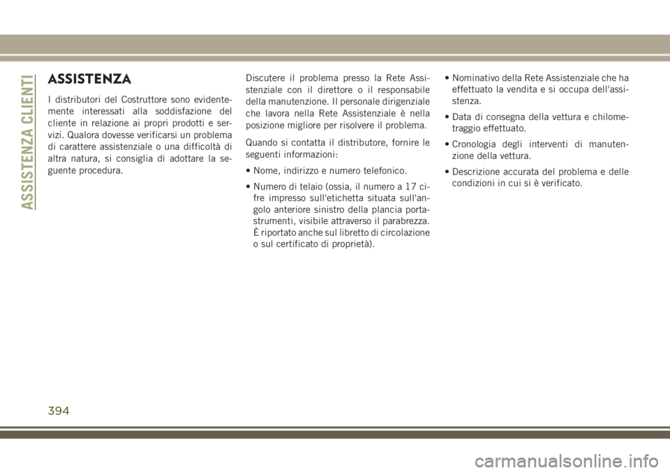 JEEP GRAND CHEROKEE 2018 Libretto Uso Manutenzione (in Italian) ASSISTENZA
I distributori del Costruttore sono evidente-
mente interessati alla soddisfazione del
cliente in relazione ai propri prodotti e ser-
vizi. Qualora dovesse verificarsi un problema
di caratt JEEP GRAND CHEROKEE 2018 Libretto Uso Manutenzione (in Italian) ASSISTENZA
I distributori del Costruttore sono evidente-
mente interessati alla soddisfazione del
cliente in relazione ai propri prodotti e ser-
vizi. Qualora dovesse verificarsi un problema
di caratt