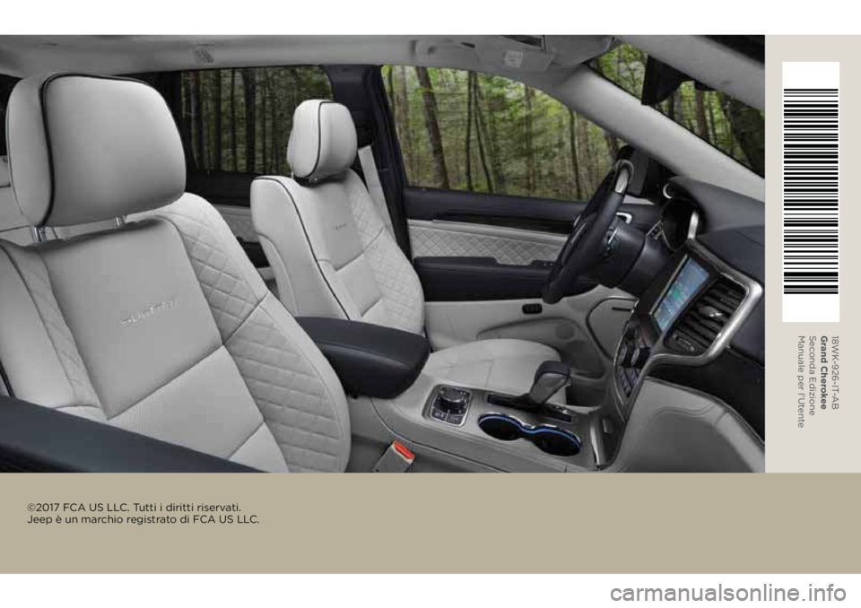 JEEP GRAND CHEROKEE 2018  Libretto Uso Manutenzione (in Italian) ©2017 FCA US LLC. Tutti i diritti riservati.  
Jeep è un marchio registrato di FCA US LLC.
18WK-926-IT-AB 
Grand Cherokee 
Seconda Edizione 
Manuale per l'Ut ente 