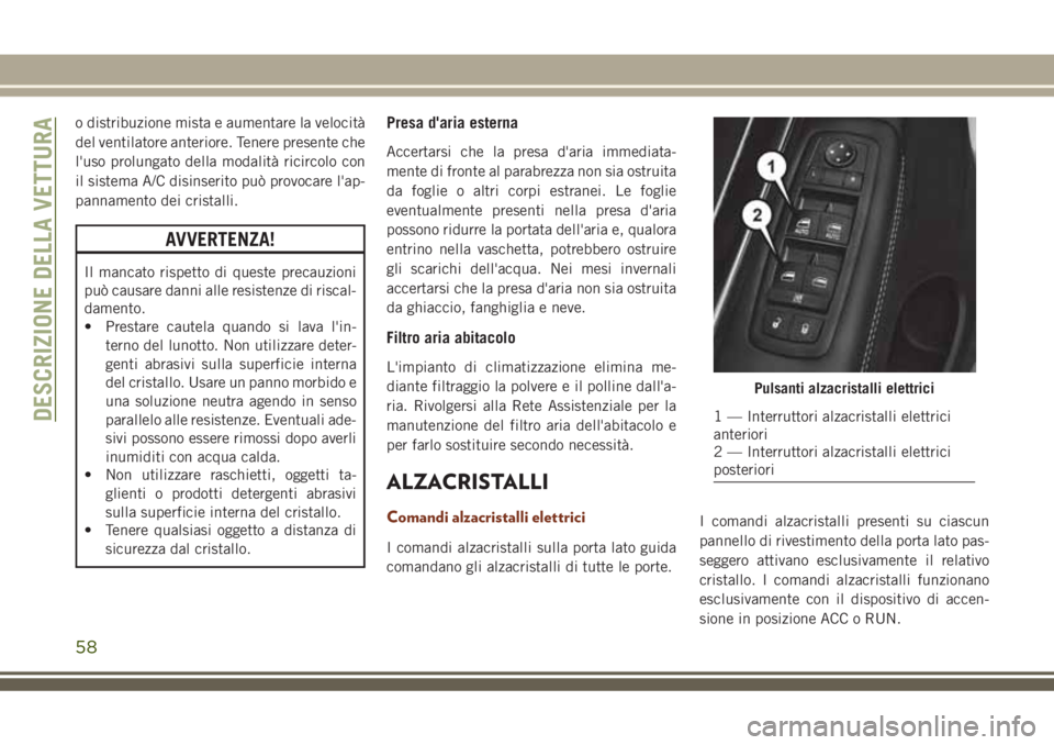 JEEP GRAND CHEROKEE 2018 Libretto Uso Manutenzione (in Italian) o distribuzione mista e aumentare la velocità
del ventilatore anteriore. Tenere presente che
l'uso prolungato della modalità ricircolo con
il sistema A/C disinserito può provocare l'ap-
pan JEEP GRAND CHEROKEE 2018 Libretto Uso Manutenzione (in Italian) o distribuzione mista e aumentare la velocità
del ventilatore anteriore. Tenere presente che
l'uso prolungato della modalità ricircolo con
il sistema A/C disinserito può provocare l'ap-
pan