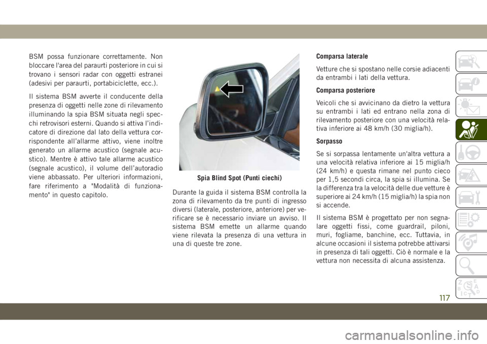 JEEP GRAND CHEROKEE 2019 Libretto Uso Manutenzione (in Italian) BSM possa funzionare correttamente. Non
bloccare l'area del paraurti posteriore in cui si
trovano i sensori radar con oggetti estranei
(adesivi per paraurti, portabiciclette, ecc.).
Il sistema BSM JEEP GRAND CHEROKEE 2019 Libretto Uso Manutenzione (in Italian) BSM possa funzionare correttamente. Non
bloccare l'area del paraurti posteriore in cui si
trovano i sensori radar con oggetti estranei
(adesivi per paraurti, portabiciclette, ecc.).
Il sistema BSM