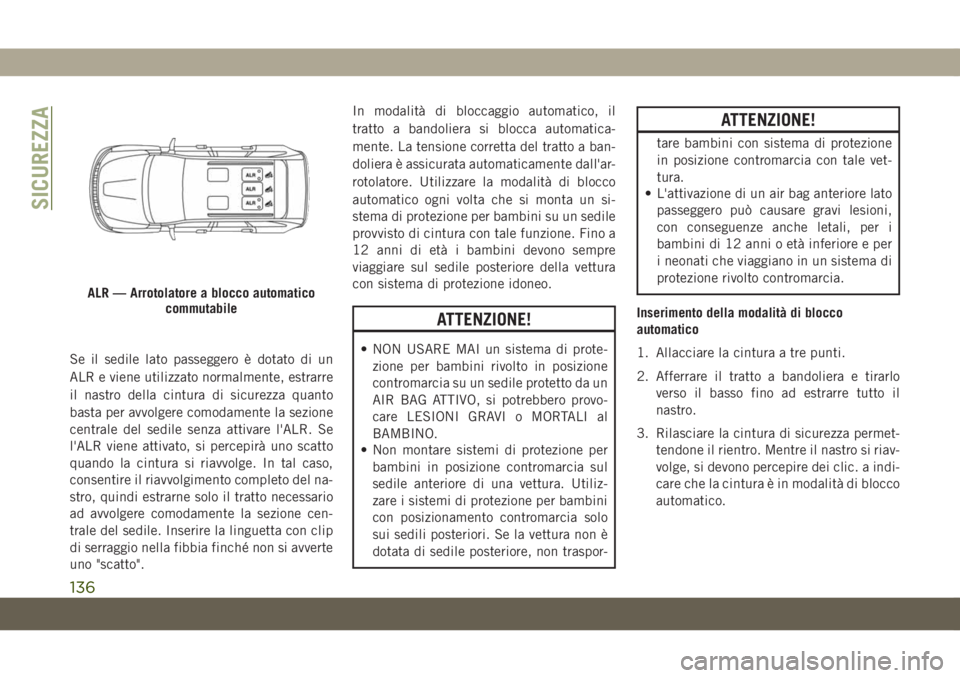 JEEP GRAND CHEROKEE 2019 Libretto Uso Manutenzione (in Italian) Se il sedile lato passeggero è dotato di un
ALR e viene utilizzato normalmente, estrarre
il nastro della cintura di sicurezza quanto
basta per avvolgere comodamente la sezione
centrale del sedile sen JEEP GRAND CHEROKEE 2019 Libretto Uso Manutenzione (in Italian) Se il sedile lato passeggero è dotato di un
ALR e viene utilizzato normalmente, estrarre
il nastro della cintura di sicurezza quanto
basta per avvolgere comodamente la sezione
centrale del sedile sen