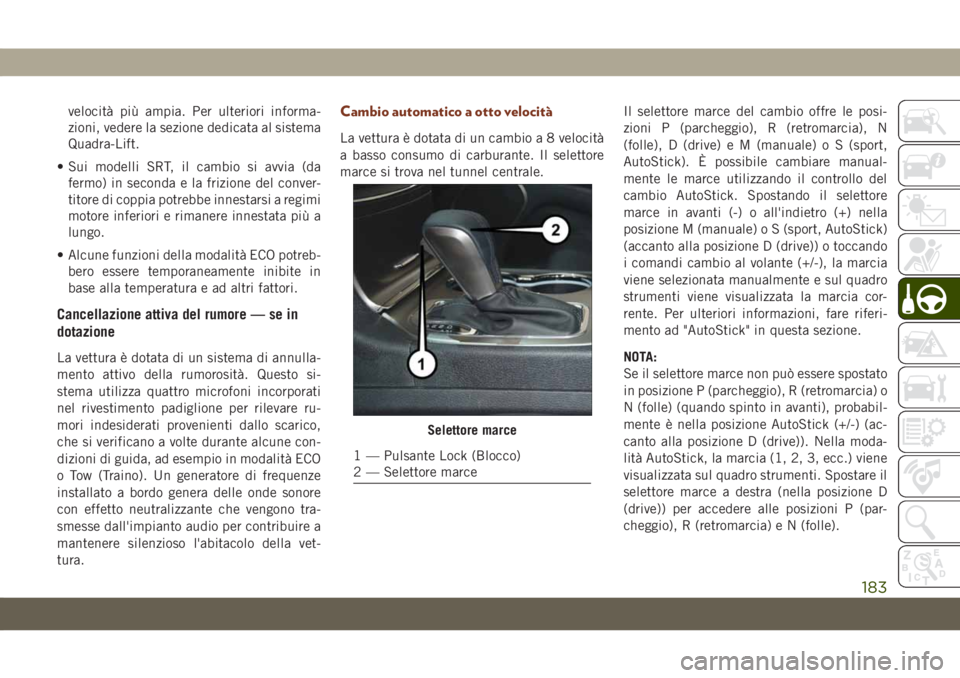 JEEP GRAND CHEROKEE 2019 Libretto Uso Manutenzione (in Italian) velocità più ampia. Per ulteriori informa-
zioni, vedere la sezione dedicata al sistema
Quadra-Lift.
• Sui modelli SRT, il cambio si avvia (da
fermo) in seconda e la frizione del conver-
titore di JEEP GRAND CHEROKEE 2019 Libretto Uso Manutenzione (in Italian) velocità più ampia. Per ulteriori informa-
zioni, vedere la sezione dedicata al sistema
Quadra-Lift.
• Sui modelli SRT, il cambio si avvia (da
fermo) in seconda e la frizione del conver-
titore di