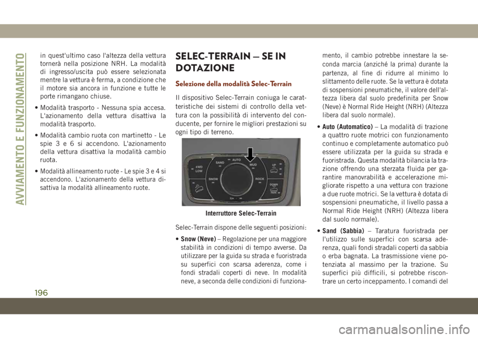 JEEP GRAND CHEROKEE 2019 Libretto Uso Manutenzione (in Italian) in quest'ultimo caso l'altezza della vettura
tornerà nella posizione NRH. La modalità
di ingresso/uscita può essere selezionata
mentre la vettura è ferma, a condizione che
il motore sia an JEEP GRAND CHEROKEE 2019 Libretto Uso Manutenzione (in Italian) in quest'ultimo caso l'altezza della vettura
tornerà nella posizione NRH. La modalità
di ingresso/uscita può essere selezionata
mentre la vettura è ferma, a condizione che
il motore sia an