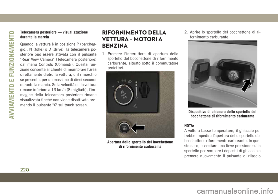 JEEP GRAND CHEROKEE 2019 Libretto Uso Manutenzione (in Italian) Telecamera posteriore — visualizzazione
durante la marcia
Quando la vettura è in posizione P (parcheg-
gio), N (folle) o D (drive), la telecamera po-
steriore può essere attivata con il pulsante
& JEEP GRAND CHEROKEE 2019 Libretto Uso Manutenzione (in Italian) Telecamera posteriore — visualizzazione
durante la marcia
Quando la vettura è in posizione P (parcheg-
gio), N (folle) o D (drive), la telecamera po-
steriore può essere attivata con il pulsante
&
