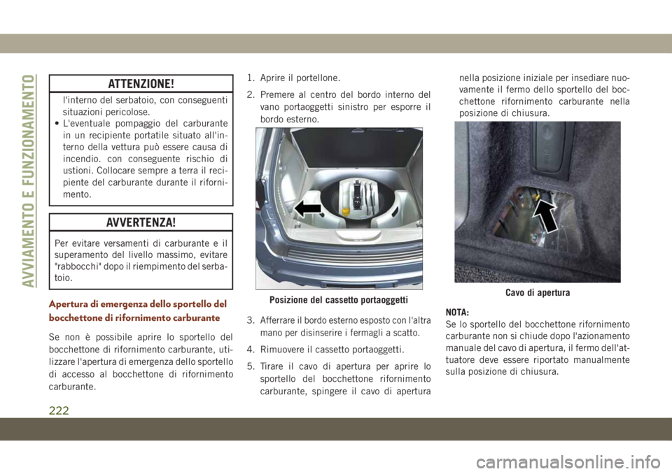 JEEP GRAND CHEROKEE 2019 Libretto Uso Manutenzione (in Italian) ATTENZIONE!
l'interno del serbatoio, con conseguenti
situazioni pericolose.
• L'eventuale pompaggio del carburante
in un recipiente portatile situato all'in-
terno della vettura può ess JEEP GRAND CHEROKEE 2019 Libretto Uso Manutenzione (in Italian) ATTENZIONE!
l'interno del serbatoio, con conseguenti
situazioni pericolose.
• L'eventuale pompaggio del carburante
in un recipiente portatile situato all'in-
terno della vettura può ess