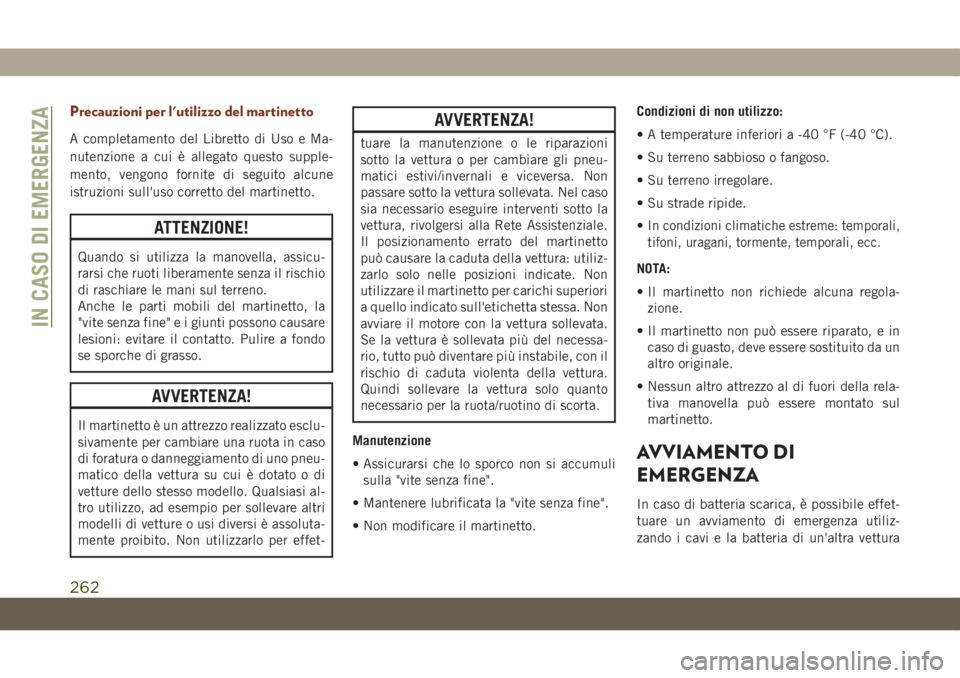 JEEP GRAND CHEROKEE 2019 Libretto Uso Manutenzione (in Italian) Precauzioni per l'utilizzo del martinetto
A completamento del Libretto di Uso e Ma-
nutenzione a cui è allegato questo supple-
mento, vengono fornite di seguito alcune
istruzioni sull'uso cor JEEP GRAND CHEROKEE 2019 Libretto Uso Manutenzione (in Italian) Precauzioni per l'utilizzo del martinetto
A completamento del Libretto di Uso e Ma-
nutenzione a cui è allegato questo supple-
mento, vengono fornite di seguito alcune
istruzioni sull'uso cor