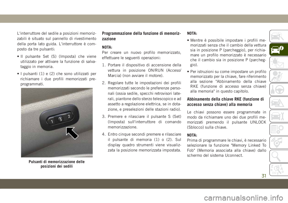 JEEP GRAND CHEROKEE 2019 Libretto Uso Manutenzione (in Italian) L'interruttore del sedile a posizioni memoriz-
zabili è situato sul pannello di rivestimento
della porta lato guida. L'interruttore è com-
posto da tre pulsanti:
• Il pulsante Set (S) (Imp JEEP GRAND CHEROKEE 2019 Libretto Uso Manutenzione (in Italian) L'interruttore del sedile a posizioni memoriz-
zabili è situato sul pannello di rivestimento
della porta lato guida. L'interruttore è com-
posto da tre pulsanti:
• Il pulsante Set (S) (Imp