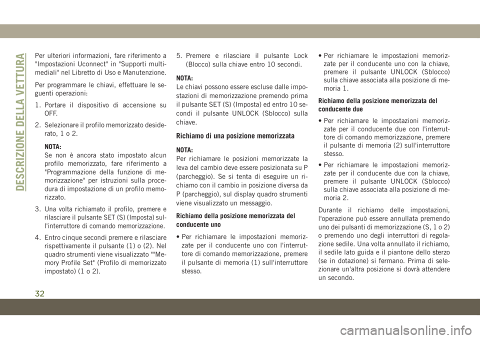 JEEP GRAND CHEROKEE 2019 Libretto Uso Manutenzione (in Italian) Per ulteriori informazioni, fare riferimento a
"Impostazioni Uconnect" in "Supporti multi-
mediali" nel Libretto di Uso e Manutenzione.
Per programmare le chiavi, effettuare le se-
gue JEEP GRAND CHEROKEE 2019 Libretto Uso Manutenzione (in Italian) Per ulteriori informazioni, fare riferimento a
"Impostazioni Uconnect" in "Supporti multi-
mediali" nel Libretto di Uso e Manutenzione.
Per programmare le chiavi, effettuare le se-
gue