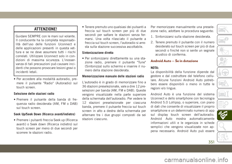 JEEP GRAND CHEROKEE 2019 Libretto Uso Manutenzione (in Italian) ATTENZIONE!
Guidare SEMPRE con le mani sul volante.
Il conducente ha la completa responsabi-
lità dell'uso delle funzioni Uconnect e
delle applicazioni presenti in questa vet-
tura e se ne deve a JEEP GRAND CHEROKEE 2019 Libretto Uso Manutenzione (in Italian) ATTENZIONE!
Guidare SEMPRE con le mani sul volante.
Il conducente ha la completa responsabi-
lità dell'uso delle funzioni Uconnect e
delle applicazioni presenti in questa vet-
tura e se ne deve a