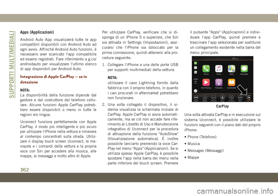 JEEP GRAND CHEROKEE 2019 Libretto Uso Manutenzione (in Italian) Apps (Applicazioni)
Android Auto App visualizzerà tutte le app
compatibili disponibili con Android Auto ad
ogni avvio. Affinché Android Auto funzioni, è
necessario aver scaricato l'app compatib JEEP GRAND CHEROKEE 2019 Libretto Uso Manutenzione (in Italian) Apps (Applicazioni)
Android Auto App visualizzerà tutte le app
compatibili disponibili con Android Auto ad
ogni avvio. Affinché Android Auto funzioni, è
necessario aver scaricato l'app compatib