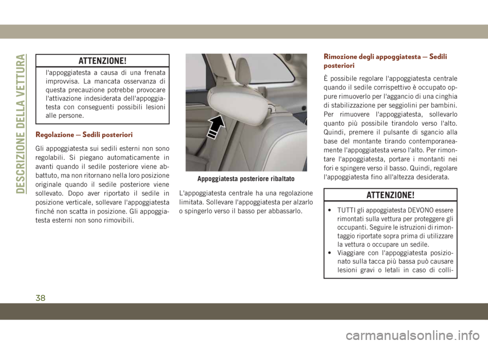 JEEP GRAND CHEROKEE 2019 Libretto Uso Manutenzione (in Italian) ATTENZIONE!
l'appoggiatesta a causa di una frenata
improvvisa. La mancata osservanza di
questa precauzione potrebbe provocare
l'attivazione indesiderata dell'appoggia-
testa con conseguent JEEP GRAND CHEROKEE 2019 Libretto Uso Manutenzione (in Italian) ATTENZIONE!
l'appoggiatesta a causa di una frenata
improvvisa. La mancata osservanza di
questa precauzione potrebbe provocare
l'attivazione indesiderata dell'appoggia-
testa con conseguent