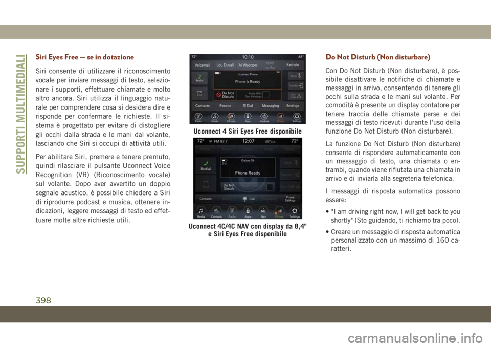 JEEP GRAND CHEROKEE 2019 Libretto Uso Manutenzione (in Italian) Siri Eyes Free — se in dotazione
Siri consente di utilizzare il riconoscimento
vocale per inviare messaggi di testo, selezio-
nare i supporti, effettuare chiamate e molto
altro ancora. Siri utilizza JEEP GRAND CHEROKEE 2019 Libretto Uso Manutenzione (in Italian) Siri Eyes Free — se in dotazione
Siri consente di utilizzare il riconoscimento
vocale per inviare messaggi di testo, selezio-
nare i supporti, effettuare chiamate e molto
altro ancora. Siri utilizza