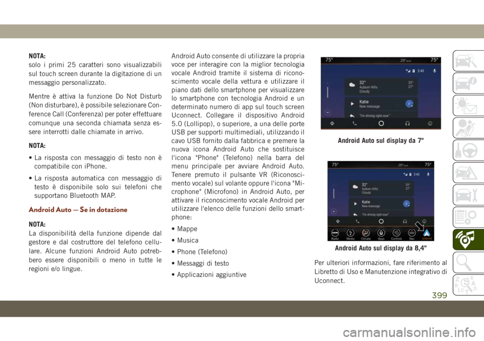 JEEP GRAND CHEROKEE 2019 Libretto Uso Manutenzione (in Italian) NOTA:
solo i primi 25 caratteri sono visualizzabili
sul touch screen durante la digitazione di un
messaggio personalizzato.
Mentre è attiva la funzione Do Not Disturb
(Non disturbare), è possibile s JEEP GRAND CHEROKEE 2019 Libretto Uso Manutenzione (in Italian) NOTA:
solo i primi 25 caratteri sono visualizzabili
sul touch screen durante la digitazione di un
messaggio personalizzato.
Mentre è attiva la funzione Do Not Disturb
(Non disturbare), è possibile s