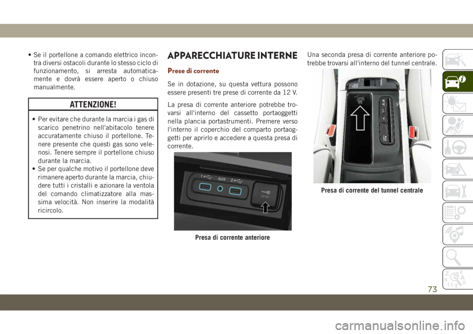 JEEP GRAND CHEROKEE 2019 Libretto Uso Manutenzione (in Italian) • Se il portellone a comando elettrico incon-
tra diversi ostacoli durante lo stesso ciclo di
funzionamento, si arresta automatica-
mente e dovrà essere aperto o chiuso
manualmente.
ATTENZIONE!
• JEEP GRAND CHEROKEE 2019 Libretto Uso Manutenzione (in Italian) • Se il portellone a comando elettrico incon-
tra diversi ostacoli durante lo stesso ciclo di
funzionamento, si arresta automatica-
mente e dovrà essere aperto o chiuso
manualmente.
ATTENZIONE!
•