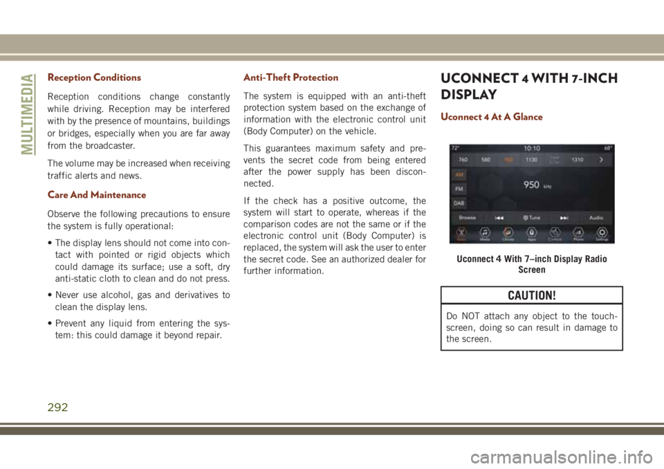 JEEP GRAND CHEROKEE 2018  Owner handbook (in English) Reception Conditions
Reception conditions change constantly
while driving. Reception may be interfered
with by the presence of mountains, buildings
or bridges, especially when you are far away
from th