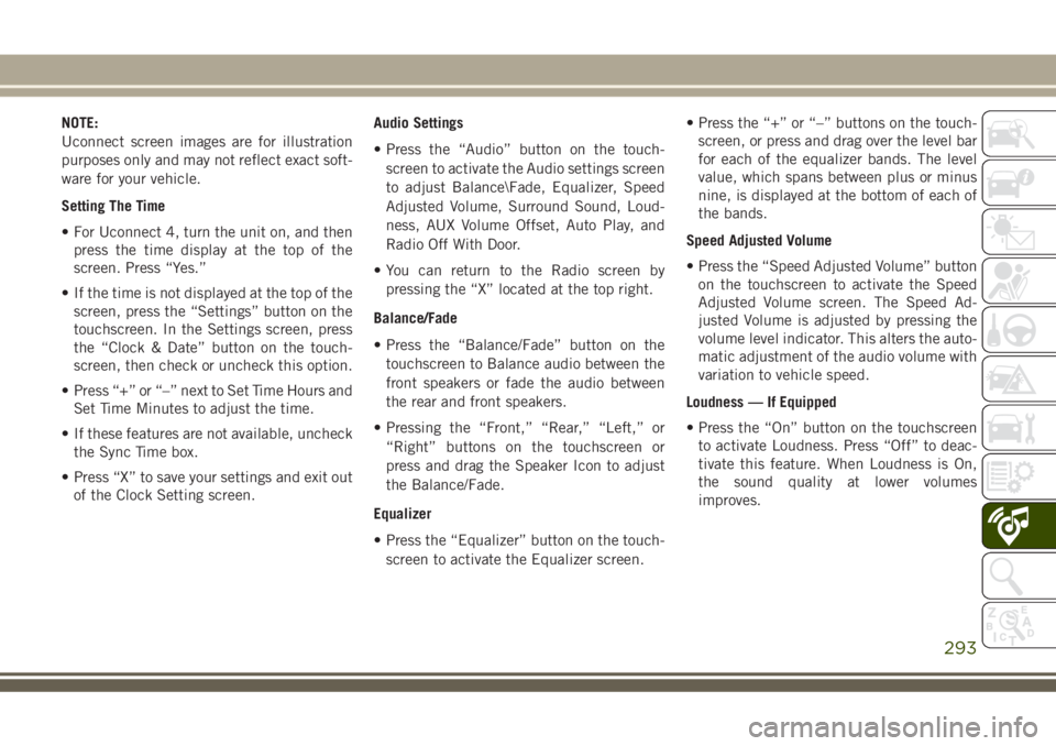 JEEP GRAND CHEROKEE 2018  Owner handbook (in English) NOTE:
Uconnect screen images are for illustration
purposes only and may not reflect exact soft-
ware for your vehicle.
Setting The Time
• For Uconnect 4, turn the unit on, and then
press the time di