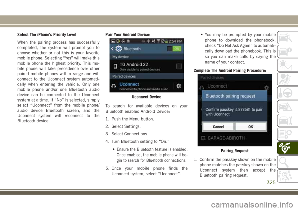 JEEP GRAND CHEROKEE 2018 Owner handbook (in English) Select The iPhone's Priority Level
When the pairing process has successfully
completed, the system will prompt you to
choose whether or not this is your favorite
mobile phone. Selecting “Yes” JEEP GRAND CHEROKEE 2018 Owner handbook (in English) Select The iPhone's Priority Level
When the pairing process has successfully
completed, the system will prompt you to
choose whether or not this is your favorite
mobile phone. Selecting “Yes”