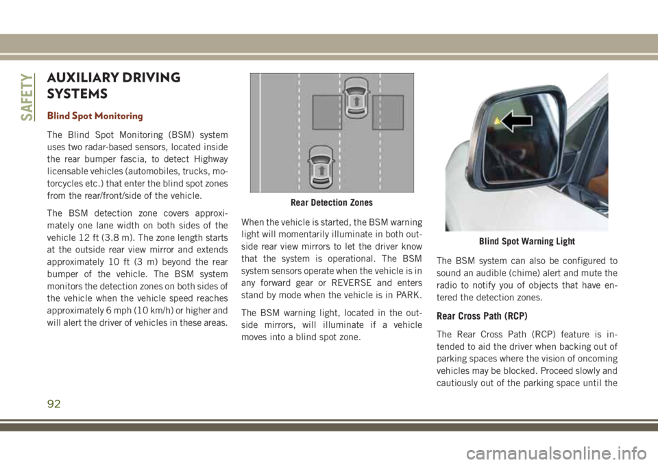 JEEP GRAND CHEROKEE 2018  Owner handbook (in English) AUXILIARY DRIVING
SYSTEMS
Blind Spot Monitoring
The Blind Spot Monitoring (BSM) system
uses two radar-based sensors, located inside
the rear bumper fascia, to detect Highway
licensable vehicles (autom