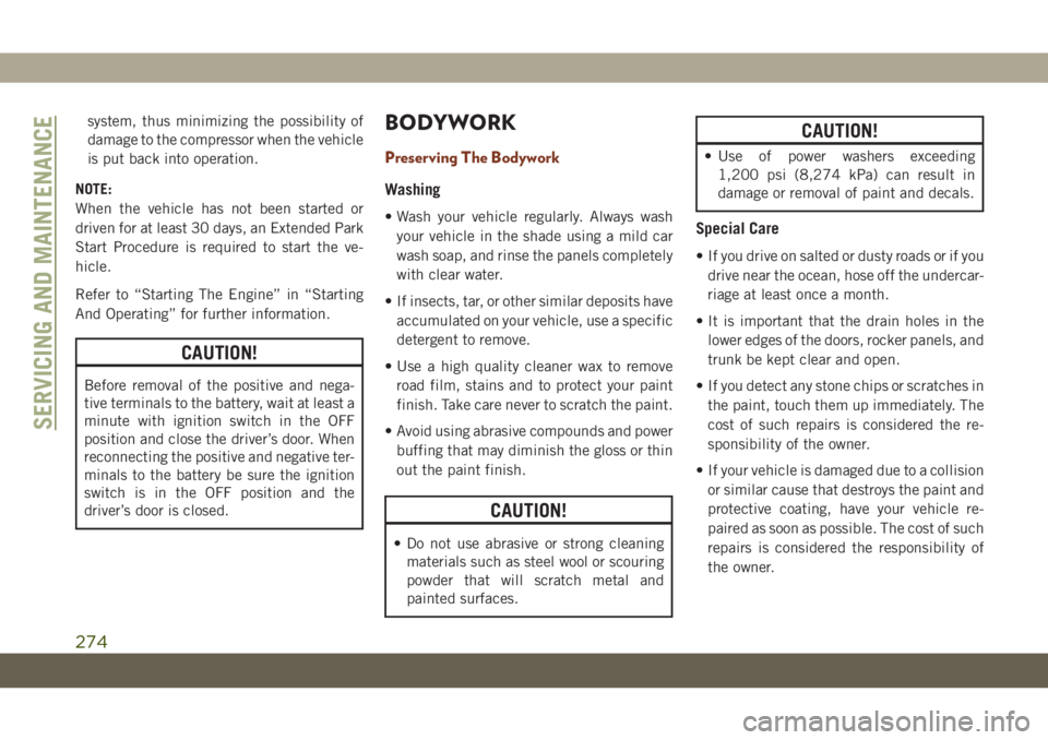 JEEP GRAND CHEROKEE 2021  Owner handbook (in English) system, thus minimizing the possibility of
damage to the compressor when the vehicle
is put back into operation.
NOTE:
When the vehicle has not been started or
driven for at least 30 days, an Extended