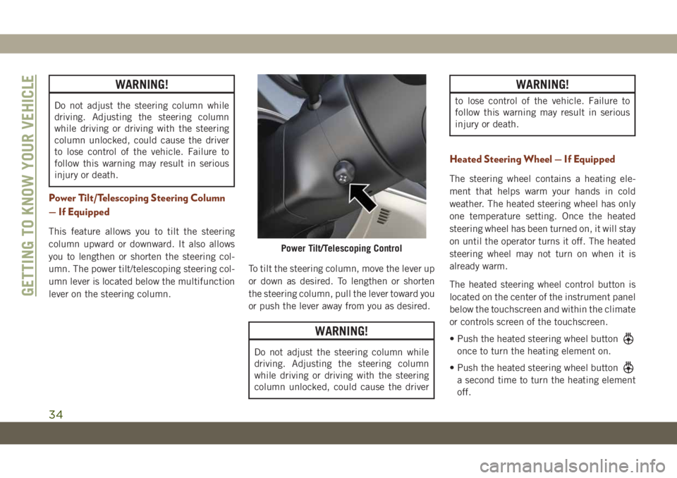 JEEP GRAND CHEROKEE 2020 Owner handbook (in English) WARNING!
Do not adjust the steering column while
driving. Adjusting the steering column
while driving or driving with the steering
column unlocked, could cause the driver
to lose control of the vehicl JEEP GRAND CHEROKEE 2020 Owner handbook (in English) WARNING!
Do not adjust the steering column while
driving. Adjusting the steering column
while driving or driving with the steering
column unlocked, could cause the driver
to lose control of the vehicl