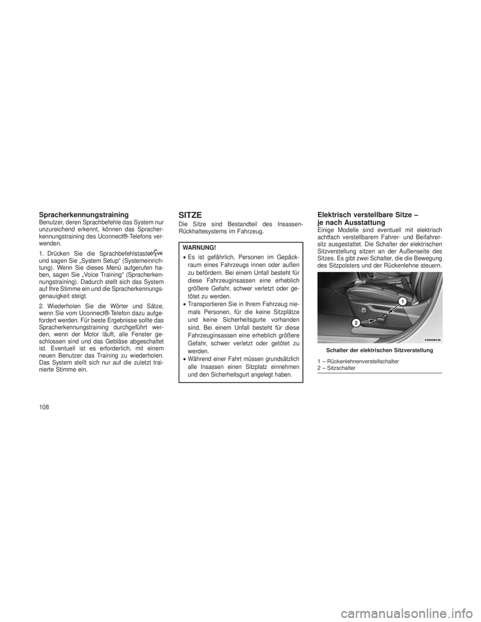 JEEP GRAND CHEROKEE 2014 Betriebsanleitung (in German) SpracherkennungstrainingBenutzer, deren Sprachbefehle das System nur
unzureichend erkennt, können das Spracher-
kennungstraining des Uconnect®-Telefons ver-
wenden.
1. Drücken Sie die Sprachbefehls JEEP GRAND CHEROKEE 2014 Betriebsanleitung (in German) SpracherkennungstrainingBenutzer, deren Sprachbefehle das System nur
unzureichend erkennt, können das Spracher-
kennungstraining des Uconnect®-Telefons ver-
wenden.
1. Drücken Sie die Sprachbefehls