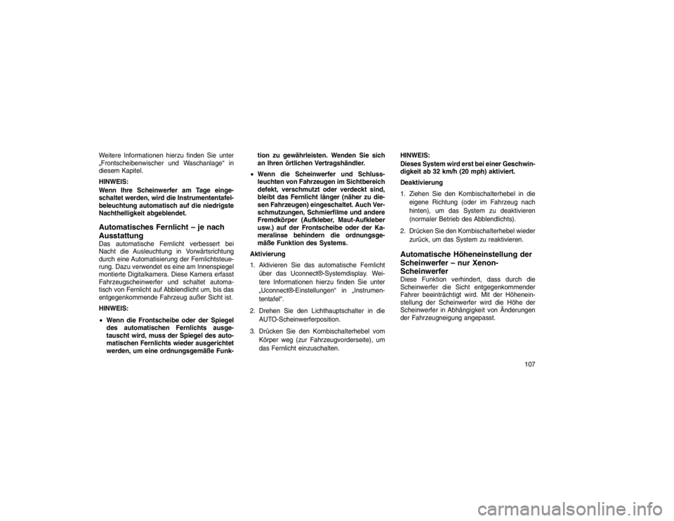 JEEP GRAND CHEROKEE 2016 Betriebsanleitung (in German) Weitere Informationen hierzu finden Sie unter
„Frontscheibenwischer und Waschanlage“ in
diesem Kapitel.
HINWEIS:
Wenn Ihre Scheinwerfer am Tage einge-
schaltet werden, wird die Instrumententafel-
JEEP GRAND CHEROKEE 2016 Betriebsanleitung (in German) Weitere Informationen hierzu finden Sie unter
„Frontscheibenwischer und Waschanlage“ in
diesem Kapitel.
HINWEIS:
Wenn Ihre Scheinwerfer am Tage einge-
schaltet werden, wird die Instrumententafel-