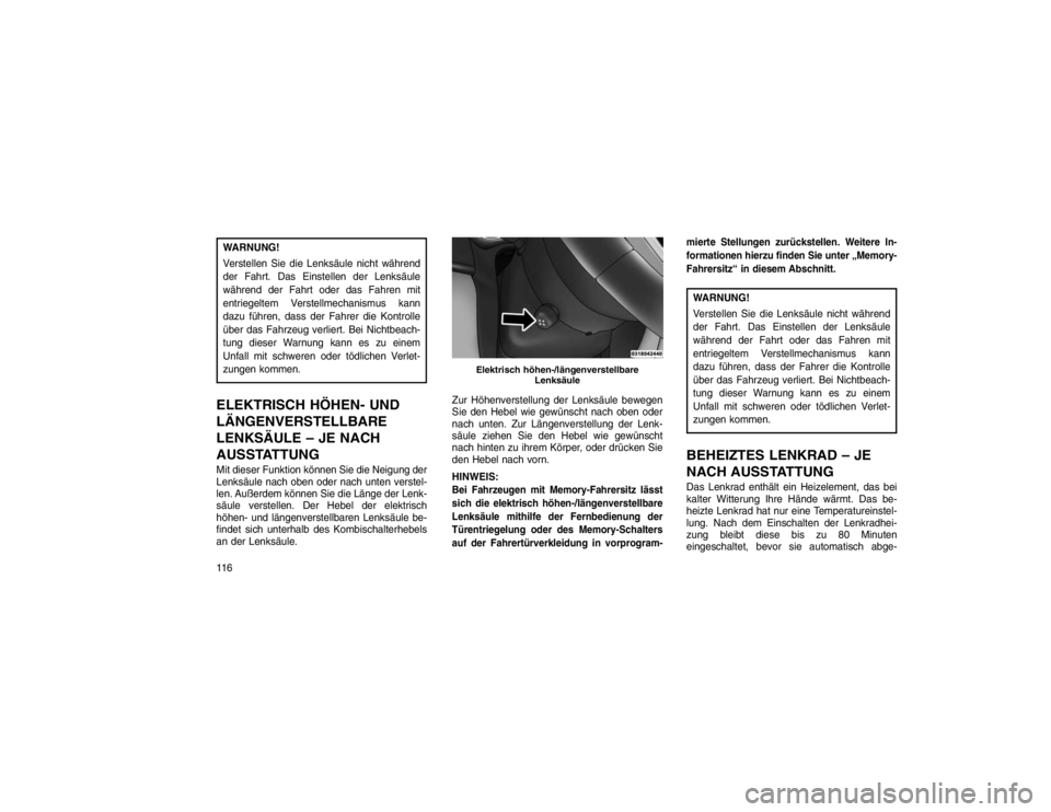 JEEP GRAND CHEROKEE 2016 Betriebsanleitung (in German) WARNUNG!
Verstellen Sie die Lenksäule nicht während
der Fahrt. Das Einstellen der Lenksäule
während der Fahrt oder das Fahren mit
entriegeltem Verstellmechanismus kann
dazu führen, dass der Fahre JEEP GRAND CHEROKEE 2016 Betriebsanleitung (in German) WARNUNG!
Verstellen Sie die Lenksäule nicht während
der Fahrt. Das Einstellen der Lenksäule
während der Fahrt oder das Fahren mit
entriegeltem Verstellmechanismus kann
dazu führen, dass der Fahre