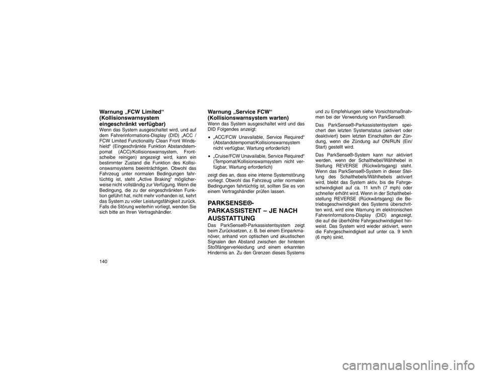 JEEP GRAND CHEROKEE 2016 Betriebsanleitung (in German) Warnung „FCW Limited“
(Kollisionswarnsystem
eingeschränkt verfügbar)Wenn das System ausgeschaltet wird, und auf
dem Fahrerinformations-Display (DID) „ACC /
FCW Limited Functionality Clean Fron JEEP GRAND CHEROKEE 2016 Betriebsanleitung (in German) Warnung „FCW Limited“
(Kollisionswarnsystem
eingeschränkt verfügbar)Wenn das System ausgeschaltet wird, und auf
dem Fahrerinformations-Display (DID) „ACC /
FCW Limited Functionality Clean Fron