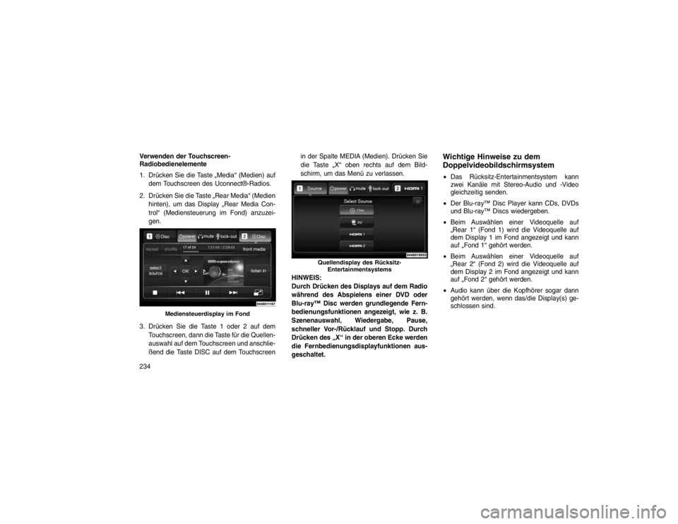 JEEP GRAND CHEROKEE 2016 Betriebsanleitung (in German) Verwenden der Touchscreen-
Radiobedienelemente
1. Drücken Sie die Taste „Media“ (Medien) aufdem Touchscreen des Uconnect®-Radios.
2. Drücken Sie die Taste „Rear Media“ (Medien hinten), um d JEEP GRAND CHEROKEE 2016 Betriebsanleitung (in German) Verwenden der Touchscreen-
Radiobedienelemente
1. Drücken Sie die Taste „Media“ (Medien) aufdem Touchscreen des Uconnect®-Radios.
2. Drücken Sie die Taste „Rear Media“ (Medien hinten), um d