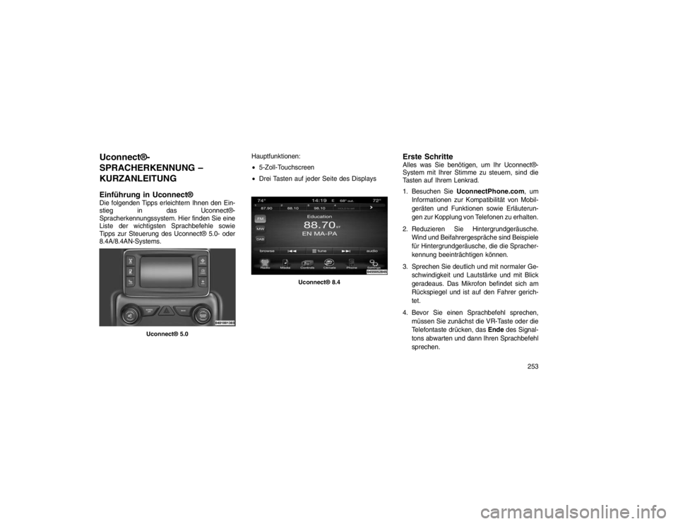 JEEP GRAND CHEROKEE 2016 Betriebsanleitung (in German) Uconnect®-
SPRACHERKENNUNG –
KURZANLEITUNG
Einführung in Uconnect®Die folgenden Tipps erleichtern Ihnen den Ein-
stieg in das Uconnect®-
Spracherkennungssystem. Hier finden Sie eine
Liste der wi JEEP GRAND CHEROKEE 2016 Betriebsanleitung (in German) Uconnect®-
SPRACHERKENNUNG –
KURZANLEITUNG
Einführung in Uconnect®Die folgenden Tipps erleichtern Ihnen den Ein-
stieg in das Uconnect®-
Spracherkennungssystem. Hier finden Sie eine
Liste der wi