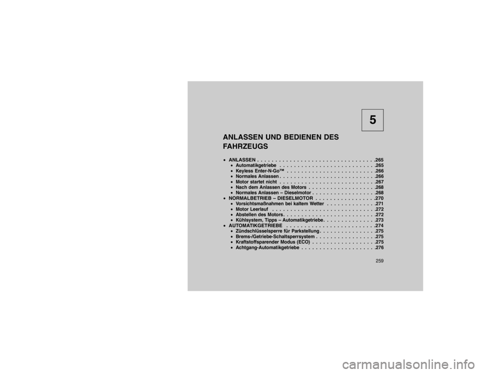 JEEP GRAND CHEROKEE 2016 Betriebsanleitung (in German) 5
ANLASSEN UND BEDIENEN DES
FAHRZEUGS
ANLASSEN . . . . . . . . . . . . . . . . . . . . . . . . . . . . . . . . .265
Automatikgetriebe . . . . . . . . . . . . . . . . . . . . . . . . . . .265
Keyl JEEP GRAND CHEROKEE 2016 Betriebsanleitung (in German) 5
ANLASSEN UND BEDIENEN DES
FAHRZEUGS
ANLASSEN . . . . . . . . . . . . . . . . . . . . . . . . . . . . . . . . .265
Automatikgetriebe . . . . . . . . . . . . . . . . . . . . . . . . . . .265
Keyl
