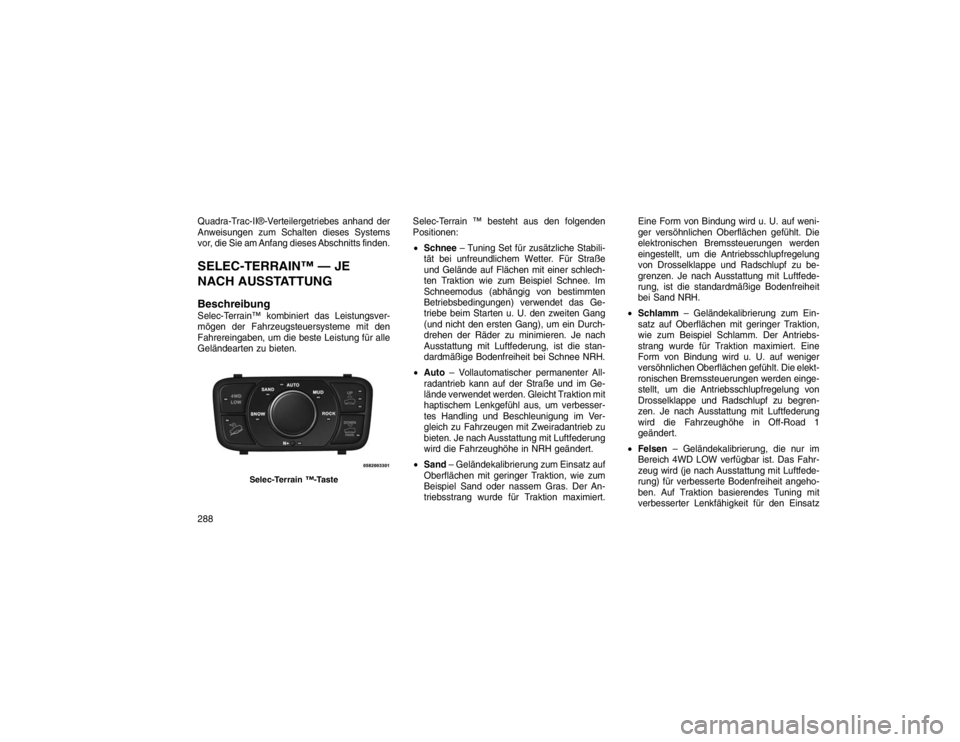 JEEP GRAND CHEROKEE 2016 Betriebsanleitung (in German) Quadra-Trac-II®-Verteilergetriebes anhand der
Anweisungen zum Schalten dieses Systems
vor, die Sie am Anfang dieses Abschnitts finden.SELEC-TERRAIN™ — JE
NACH AUSSTATTUNG
BeschreibungSelec-Terrai JEEP GRAND CHEROKEE 2016 Betriebsanleitung (in German) Quadra-Trac-II®-Verteilergetriebes anhand der
Anweisungen zum Schalten dieses Systems
vor, die Sie am Anfang dieses Abschnitts finden.SELEC-TERRAIN™ — JE
NACH AUSSTATTUNG
BeschreibungSelec-Terrai