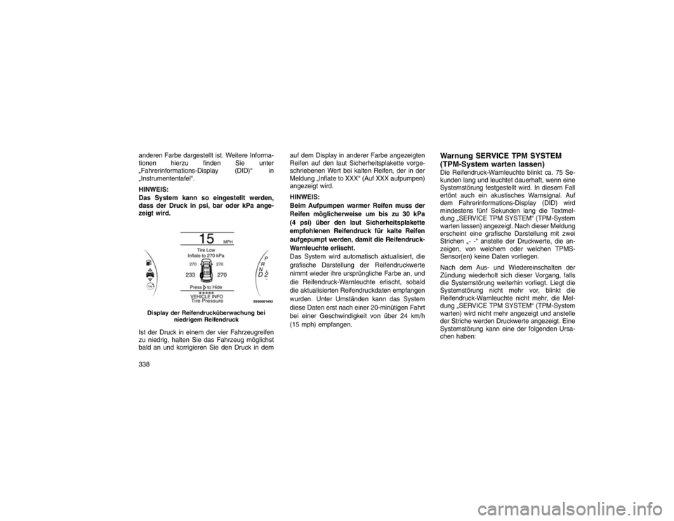 JEEP GRAND CHEROKEE 2016 Betriebsanleitung (in German) anderen Farbe dargestellt ist. Weitere Informa-
tionen hierzu finden Sie unter
„Fahrerinformations-Display (DID)“ in
„Instrumententafel“.
HINWEIS:
Das System kann so eingestellt werden,
dass d JEEP GRAND CHEROKEE 2016 Betriebsanleitung (in German) anderen Farbe dargestellt ist. Weitere Informa-
tionen hierzu finden Sie unter
„Fahrerinformations-Display (DID)“ in
„Instrumententafel“.
HINWEIS:
Das System kann so eingestellt werden,
dass d