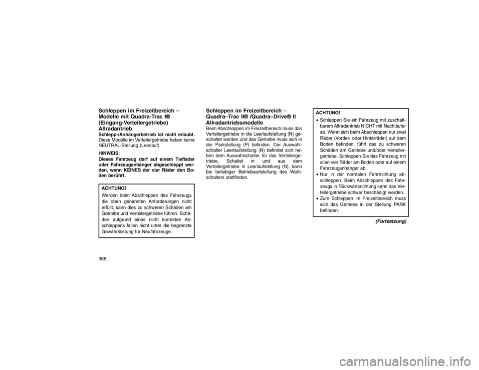 JEEP GRAND CHEROKEE 2016 Betriebsanleitung (in German) Schleppen im Freizeitbereich –
Modelle mit Quadra-Trac I®
(Eingang-Verteilergetriebe)
AllradantriebSchlepp-/Anhängerbetrieb ist nicht erlaubt.
Diese Modelle im Verteilergetriebe haben keine
NEUTRA JEEP GRAND CHEROKEE 2016 Betriebsanleitung (in German) Schleppen im Freizeitbereich –
Modelle mit Quadra-Trac I®
(Eingang-Verteilergetriebe)
AllradantriebSchlepp-/Anhängerbetrieb ist nicht erlaubt.
Diese Modelle im Verteilergetriebe haben keine
NEUTRA