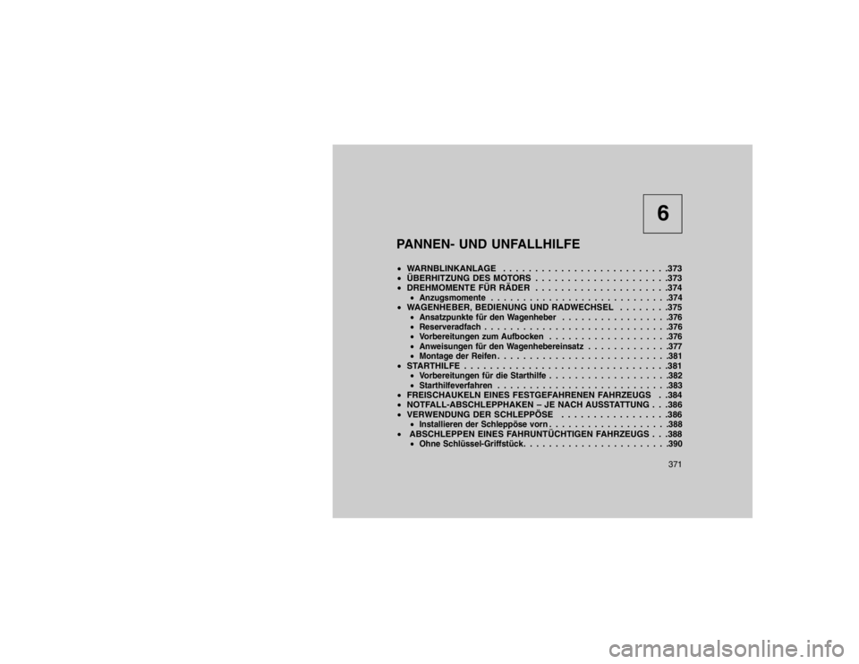 JEEP GRAND CHEROKEE 2016 Betriebsanleitung (in German) 6
PANNEN- UND UNFALLHILFE
WARNBLINKANLAGE . . . . . . . . . . . . . . . . . . . . . . . . . .373
ÜBERHITZUNG DES MOTORS . . . . . . . . . . . . . . . . . . . . .373
DREHMOMENTE FÜR RÄDER . . JEEP GRAND CHEROKEE 2016 Betriebsanleitung (in German) 6
PANNEN- UND UNFALLHILFE
WARNBLINKANLAGE . . . . . . . . . . . . . . . . . . . . . . . . . .373
ÜBERHITZUNG DES MOTORS . . . . . . . . . . . . . . . . . . . . .373
DREHMOMENTE FÜR RÄDER . .
